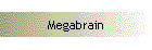 Megabrain